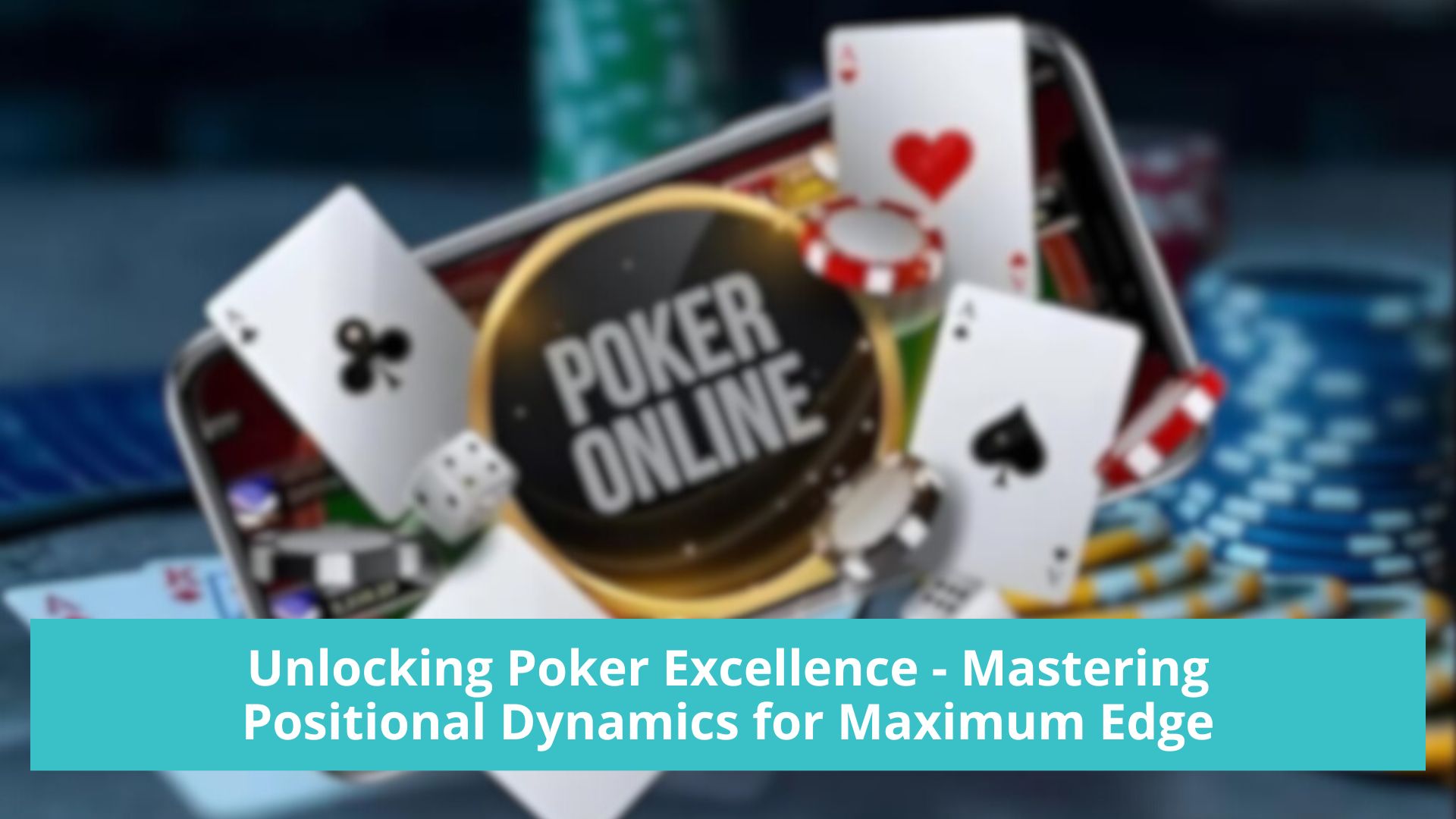 Unlocking Poker Excellence - Mastering Positional Dynamics for Maximum Edge