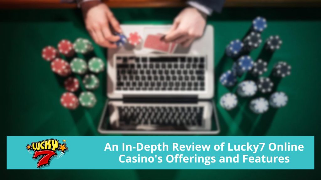 An In-Depth Review of Lucky7 Online Casino's Offerings and Features